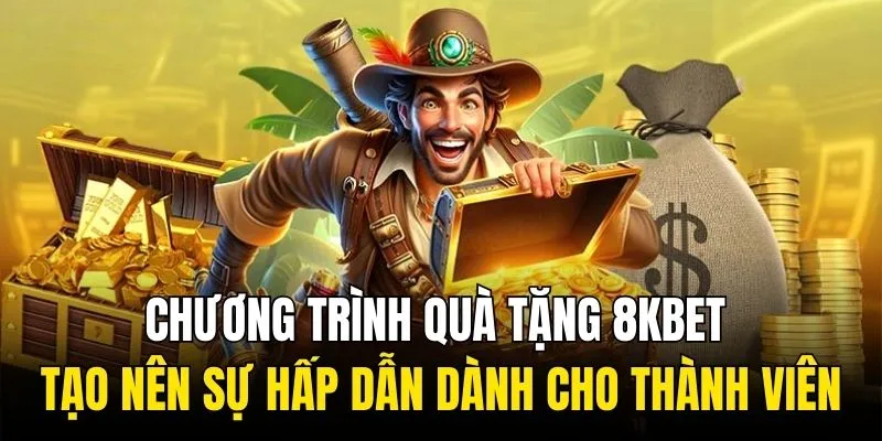 Chương trình quà tặng 8KBET tạo nên sự hấp dẫn dành cho thành viên