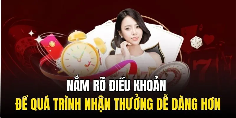 Nắm rõ quy tắc và điều khoản để quá trình nhận thưởng dễ dàng hơn