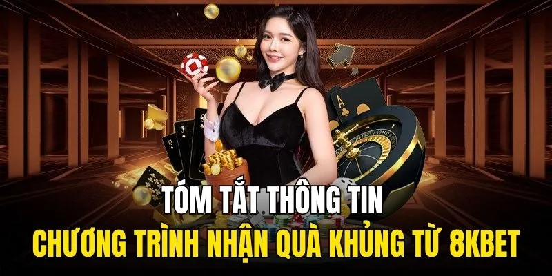 Tóm tắt thông tin chương trình nhận quà khủng từ 8KBET
